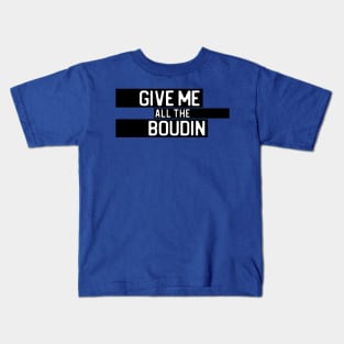 "Give me all the boudin" in white on black - Food of the World: USA Kids T-Shirt